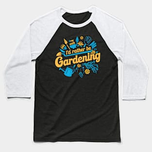 I'd Rather Be Gardening Baseball T-Shirt